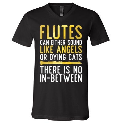 Flutes Can Either Sound Like Angels Or Dying Cats Fun Flute V-Neck T-Shirt