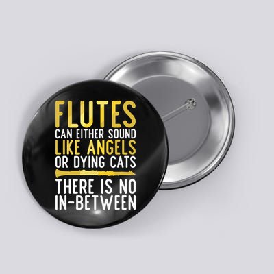 Flutes Can Either Sound Like Angels Or Dying Cats Fun Flute Button