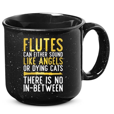 Flutes Can Either Sound Like Angels Or Dying Cats Fun Flute 15oz Campfire Ceramic Mug
