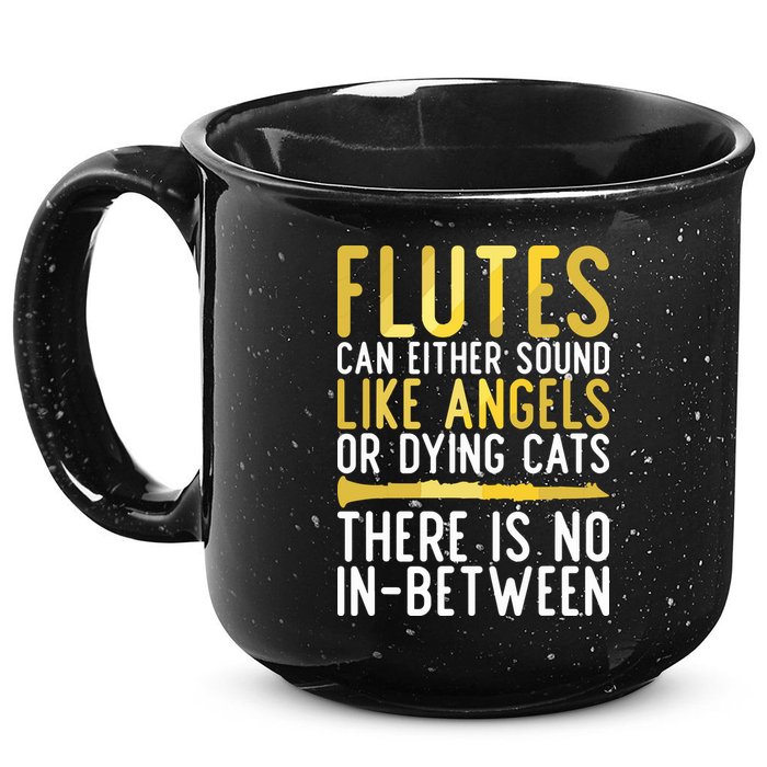 Flutes Can Either Sound Like Angels Or Dying Cats Fun Flute 15oz Campfire Ceramic Mug