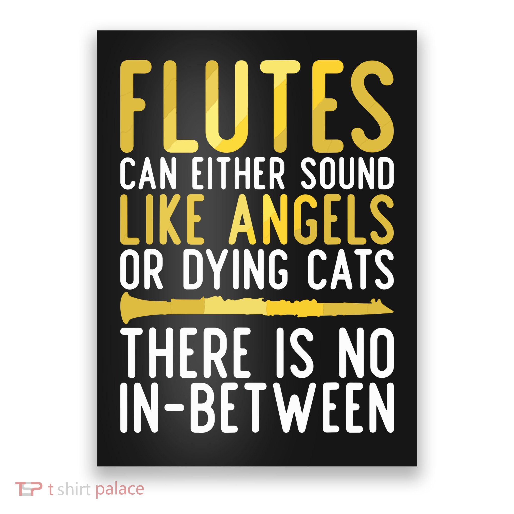 Flutes Can Either Sound Like Angels Or Dying Cats Fun Flute Poster