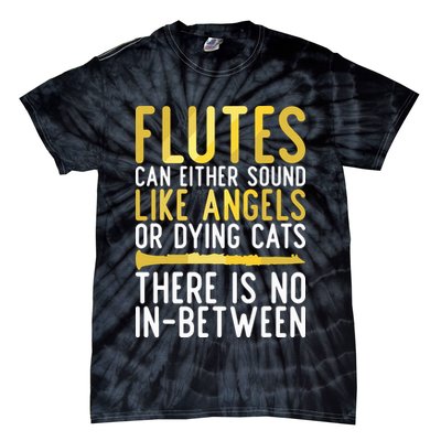 Flutes Can Either Sound Like Angels Or Dying Cats Fun Flute Tie-Dye T-Shirt