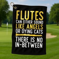 Flutes Can Either Sound Like Angels Or Dying Cats Fun Flute Golf Towel