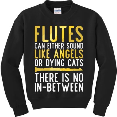 Flutes Can Either Sound Like Angels Or Dying Cats Fun Flute Kids Sweatshirt