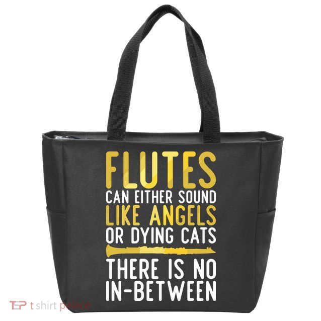 Flutes Can Either Sound Like Angels Or Dying Cats Fun Flute Zip Tote Bag
