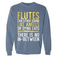 Flutes Can Either Sound Like Angels Or Dying Cats Fun Flute Garment-Dyed Sweatshirt