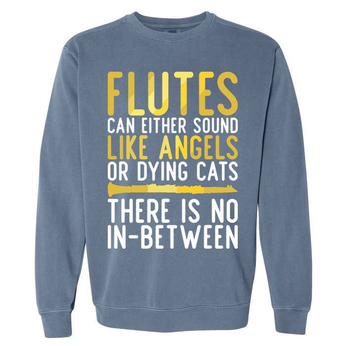 Flutes Can Either Sound Like Angels Or Dying Cats Fun Flute Garment-Dyed Sweatshirt