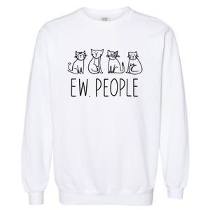 Funny Cat Ew People Cat Design, Cool Cat Tee Garment-Dyed Sweatshirt