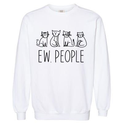 Funny Cat Ew People Cat Design, Cool Cat Tee Garment-Dyed Sweatshirt