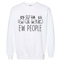 Funny Cat Ew People Cat Design, Cool Cat Tee Garment-Dyed Sweatshirt