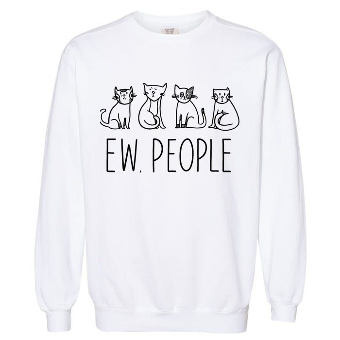 Funny Cat Ew People Cat Design, Cool Cat Tee Garment-Dyed Sweatshirt