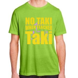 Funny Cute Education Classroom No Taki When Teacher Taki Gift Adult ChromaSoft Performance T-Shirt