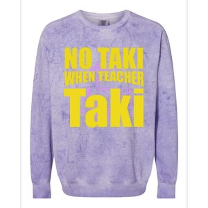 Funny Cute Education Classroom No Taki When Teacher Taki Gift Colorblast Crewneck Sweatshirt