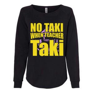 Funny Cute Education Classroom No Taki When Teacher Taki Gift Womens California Wash Sweatshirt