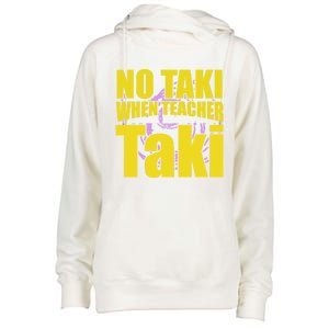 Funny Cute Education Classroom No Taki When Teacher Taki Gift Womens Funnel Neck Pullover Hood