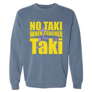 Funny Cute Education Classroom No Taki When Teacher Taki Gift Garment-Dyed Sweatshirt