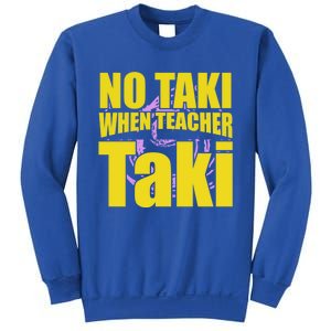 Funny Cute Education Classroom No Taki When Teacher Taki Gift Sweatshirt