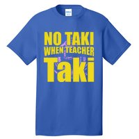 Funny Cute Education Classroom No Taki When Teacher Taki Gift Tall T-Shirt