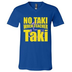 Funny Cute Education Classroom No Taki When Teacher Taki Gift V-Neck T-Shirt