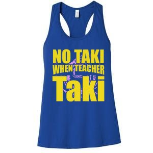 Funny Cute Education Classroom No Taki When Teacher Taki Gift Women's Racerback Tank