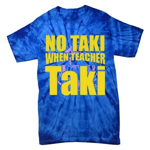 Funny Cute Education Classroom No Taki When Teacher Taki Gift Tie-Dye T-Shirt