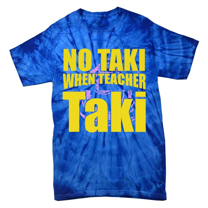 Funny Cute Education Classroom No Taki When Teacher Taki Gift Tie-Dye T-Shirt