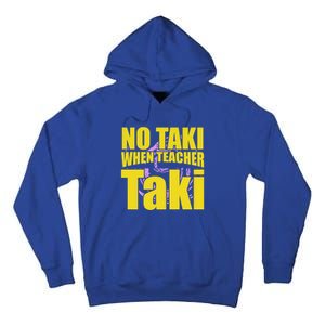 Funny Cute Education Classroom No Taki When Teacher Taki Gift Tall Hoodie