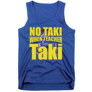 Funny Cute Education Classroom No Taki When Teacher Taki Gift Tank Top