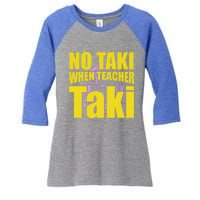 Funny Cute Education Classroom No Taki When Teacher Taki Gift Women's Tri-Blend 3/4-Sleeve Raglan Shirt