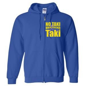 Funny Cute Education Classroom No Taki When Teacher Taki Gift Full Zip Hoodie