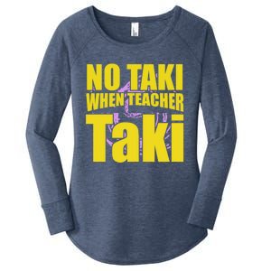 Funny Cute Education Classroom No Taki When Teacher Taki Gift Women's Perfect Tri Tunic Long Sleeve Shirt