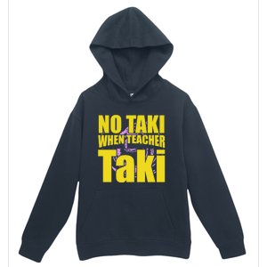 Funny Cute Education Classroom No Taki When Teacher Taki Gift Urban Pullover Hoodie