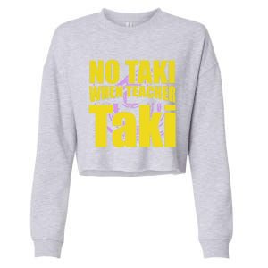 Funny Cute Education Classroom No Taki When Teacher Taki Gift Cropped Pullover Crew