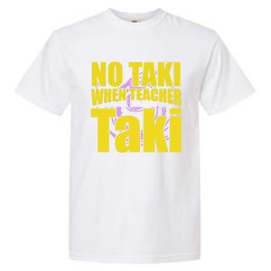 Funny Cute Education Classroom No Taki When Teacher Taki Gift Garment-Dyed Heavyweight T-Shirt