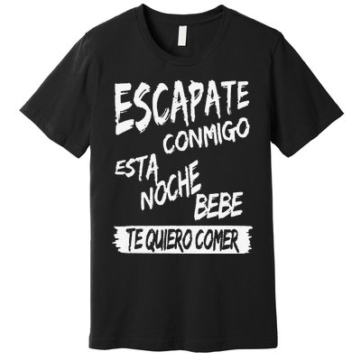 Funny Cool Escapate Conmigo Esta Noche Bebe Gift Premium T-Shirt