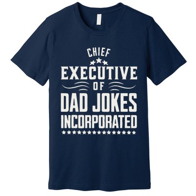 Funny Chief Executive Of Dad Jokes Incorporated Premium T-Shirt