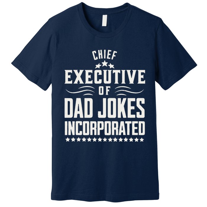 Funny Chief Executive Of Dad Jokes Incorporated Premium T-Shirt