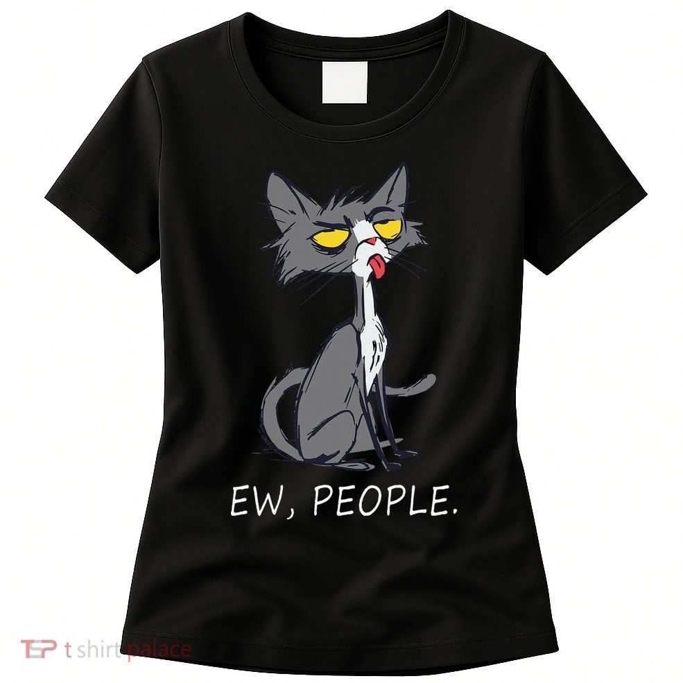 Funny Cat Ew People Meowy Cat Lovers Gifts Womens T-Shirt