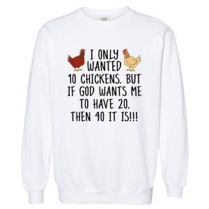 Funny Chicken For Wo I Only Wanted 10 Chickens Garment-Dyed Sweatshirt