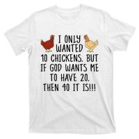 Funny Chicken For Wo I Only Wanted 10 Chickens T-Shirt