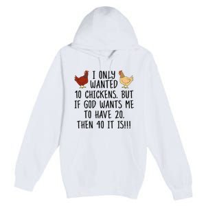 Funny Chicken For Wo I Only Wanted 10 Chickens Premium Pullover Hoodie