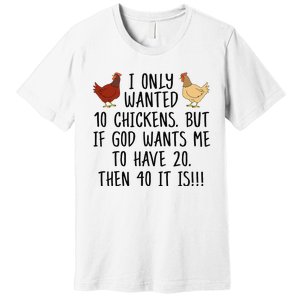 Funny Chicken For Wo I Only Wanted 10 Chickens Premium T-Shirt