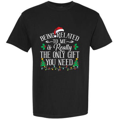 Funny Christmas Family Being Related To Me Is Gift You Need Garment-Dyed Heavyweight T-Shirt