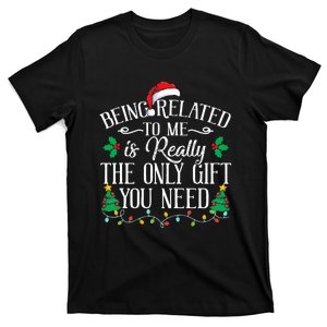 Funny Christmas Family Being Related To Me Is Gift You Need T-Shirt