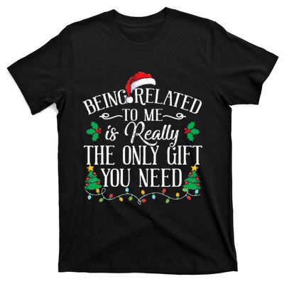 Funny Christmas Family Being Related To Me Is Gift You Need T-Shirt