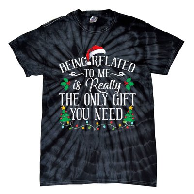 Funny Christmas Family Being Related To Me Is Gift You Need Tie-Dye T-Shirt