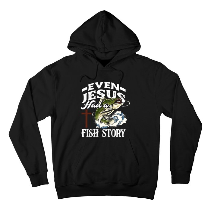 Funny Christian Fisherman Even Jesus Had A Fish Story Hoodie