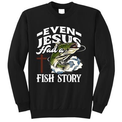 Funny Christian Fisherman Even Jesus Had A Fish Story Sweatshirt