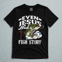 Funny Christian Fisherman Even Jesus Had A Fish Story T-Shirt