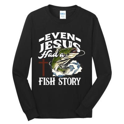 Funny Christian Fisherman Even Jesus Had A Fish Story Tall Long Sleeve T-Shirt